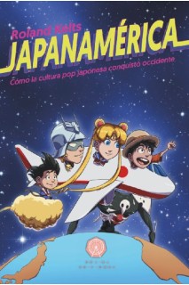 Japanamérica: Cómo La Cultura Pop Japonesa Conquistó Occidente
