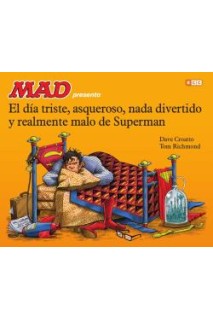 Mad Presenta El Dia Triste, Asqueroso, Nada Divertido Y Realmente Malo De Superman