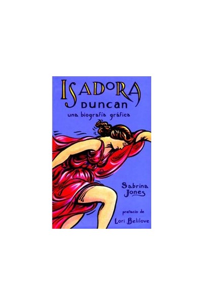 Isadora Duncan. Una Biografía Gráfica