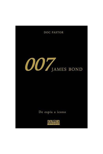 007 James Bond-  De Espia A Icono