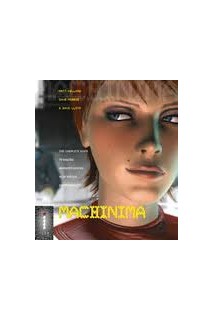 Machinima. Making Animated Movies In 3D Virtual Environments