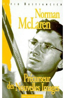 Norman Mclaren. Precurseur Des Nouvelles Images