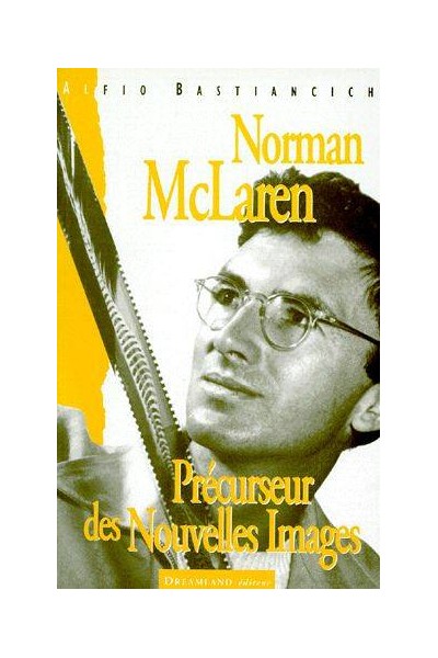 Norman Mclaren. Precurseur Des Nouvelles Images