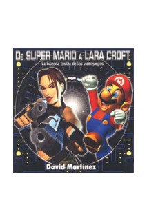 De Super Mario A Lara Croft. La Historia Oculta De Los Videojuegos