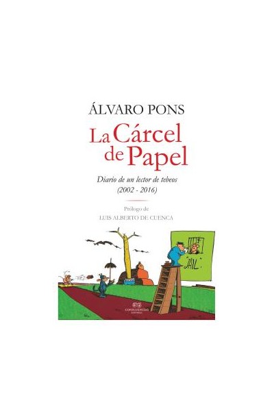 La Carcel De Papel: Diario De Un Lector De Tebeos (2002-2016)