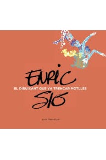 Enric Sió, El Dibuixant Que Va Trencar Motlles (Catalán Con Anexo En Castellano)