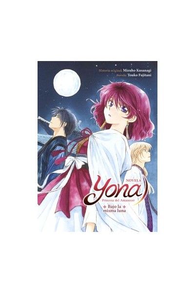 Yona Princesa Del Amanecer: Bajo La Misma Luna (Novela)