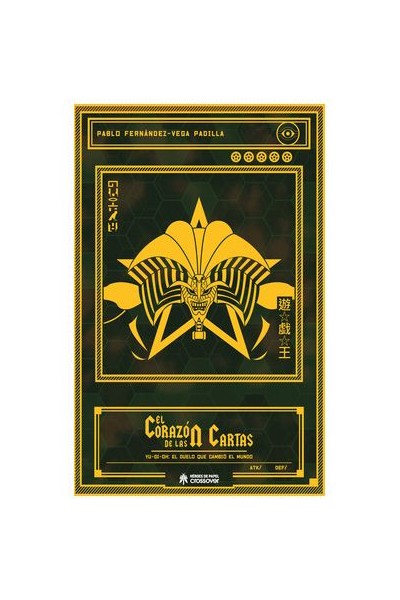 El Corazon De Las Cartas. Yu-Gi-Oh: El Duelo Que Cambio El Mundo