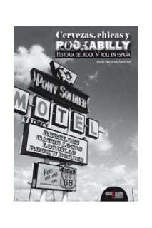 Cervezas, Chicas Y Rockabilly. Historia Del Rock´N´Roll En España