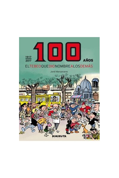 El Tbo, 100 Años: El Tebeo Que Dio Nombre A Los Demás (1917-2017)