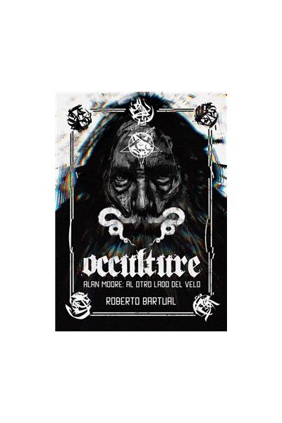 Occulture. Alan Moore: Al Otro Lado Del Velo