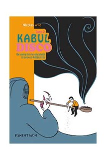 Kabul Disco 02. De Como No Me Enganche Al Opio En Afganistan