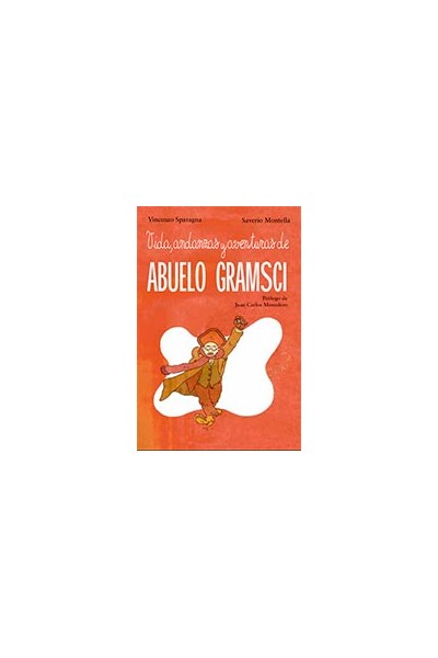 Vida, Andanzas Y Aventuras De Abuelo Gramsci