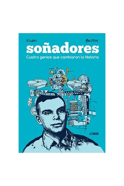 Soñadores. Cuatro Genios Que Cambiaron La Historia