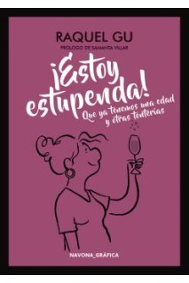 ¡Estoy Estupenda! Que Ya Tenemos Una Edad Y Otras Tonterias