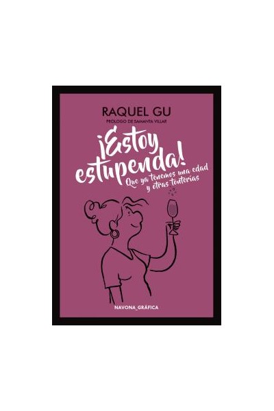 ¡Estoy Estupenda! Que Ya Tenemos Una Edad Y Otras Tonterias