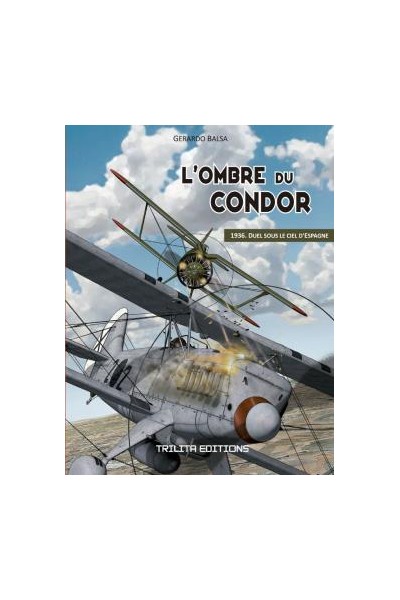 L'Ombre Du Condor 01. 1936 Duel Sous Le Ciel D'Espagne