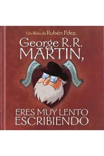 George R.R. Martin, Eres Muy Lento Escribiendo