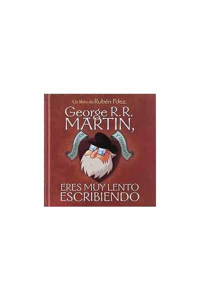 George R.R. Martin, Eres Muy Lento Escribiendo