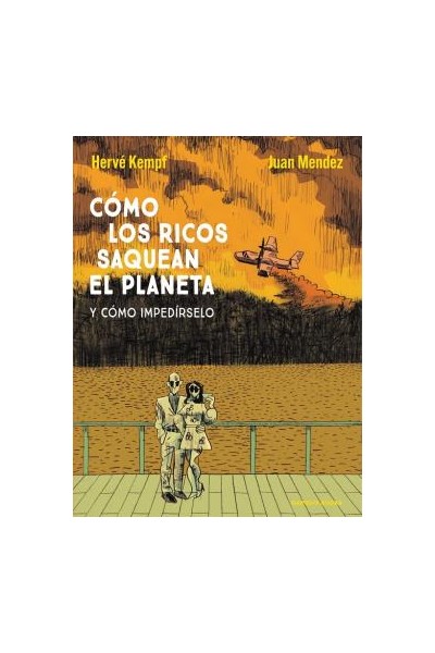 Cómo Los Ricos Saquean El Planeta Y Cómo Impedírselo