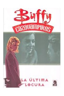 Buffy Cazavampiros La Ultima Locura