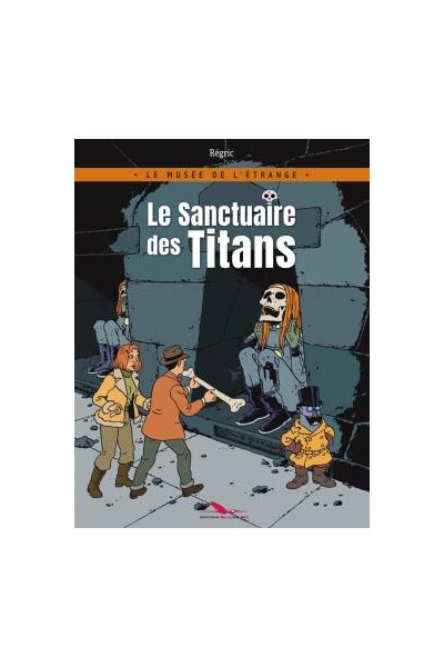 Le Musee De L'Etrange: Le Sanctuaire Des Titans