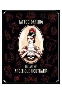 Tattoo Darling. The Art Of Angelique Houtkamp