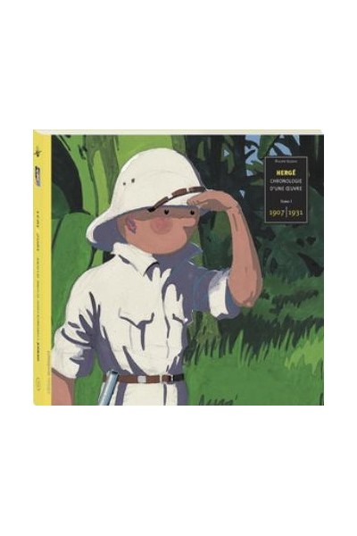 Hergé. Chronologie D'Une Oeuvre Tome 1 1907-1931