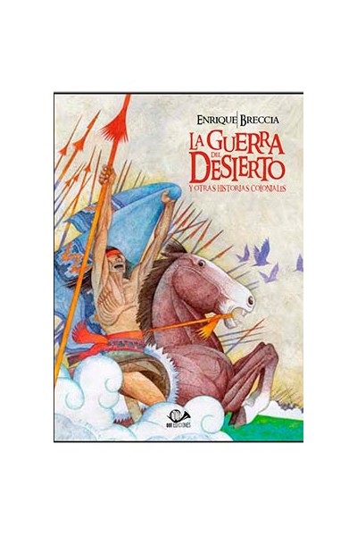 La Guerra Del Desierto Y Otras Historias Coloniales