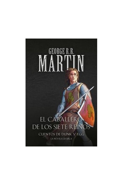Cuentos De Dunk Y Egg: El Caballero De Los Siete Reinos