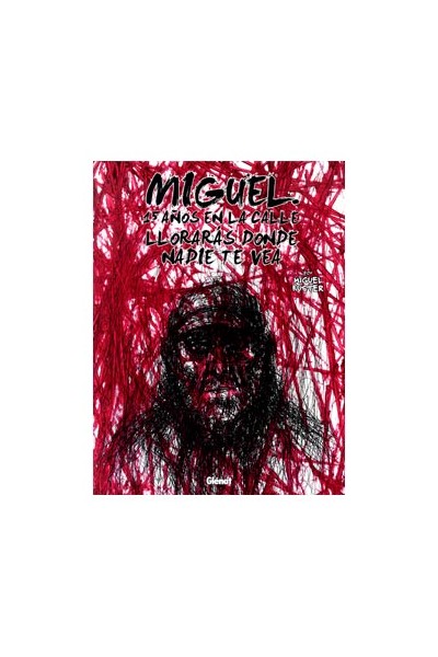 Miguel.15 Años En La Calle Lloraras Donde Nadie Te Vea