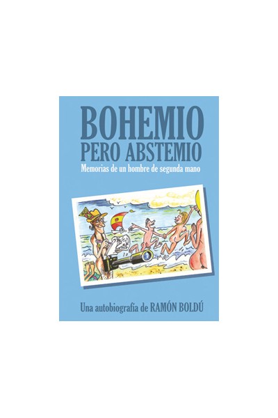 BOHEMIO PERO ABSTEMIO.MEMORIAS DE UN HOMBRE DE SEGUNDA MANO