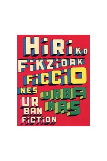 Ficciones Urbanas / Hiriko Fikzionak /  Urban Fiction