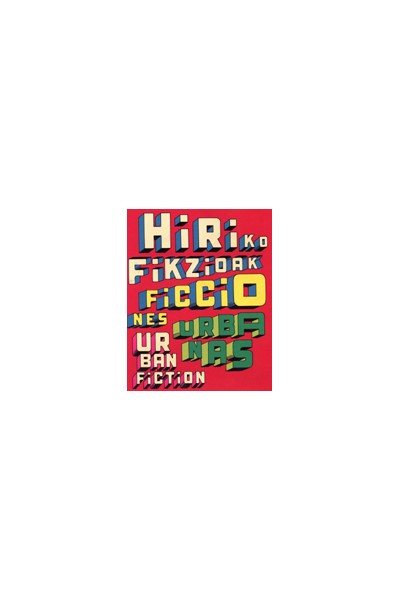 Ficciones Urbanas / Hiriko Fikzionak /  Urban Fiction