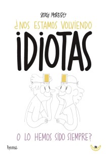 Nos Estamos Volviendo Idiotas O Lo Hemos Sido Siempre?