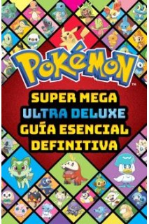 Pokémon · Super Mega Ultra Deluze Guía Esencial Definitiva