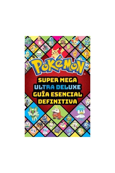 Pokémon · Super Mega Ultra Deluze Guía Esencial Definitiva